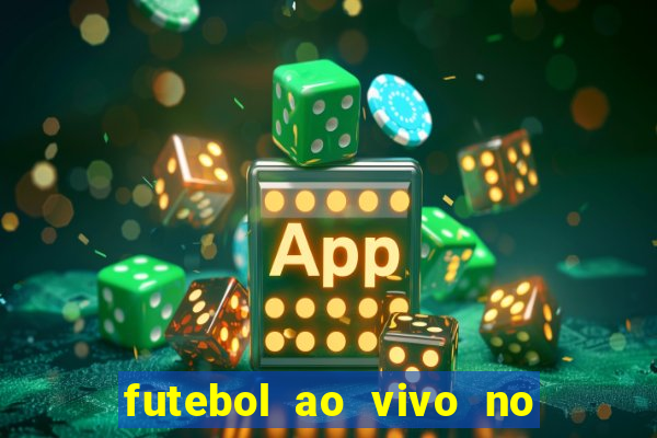 futebol ao vivo no celular futemax